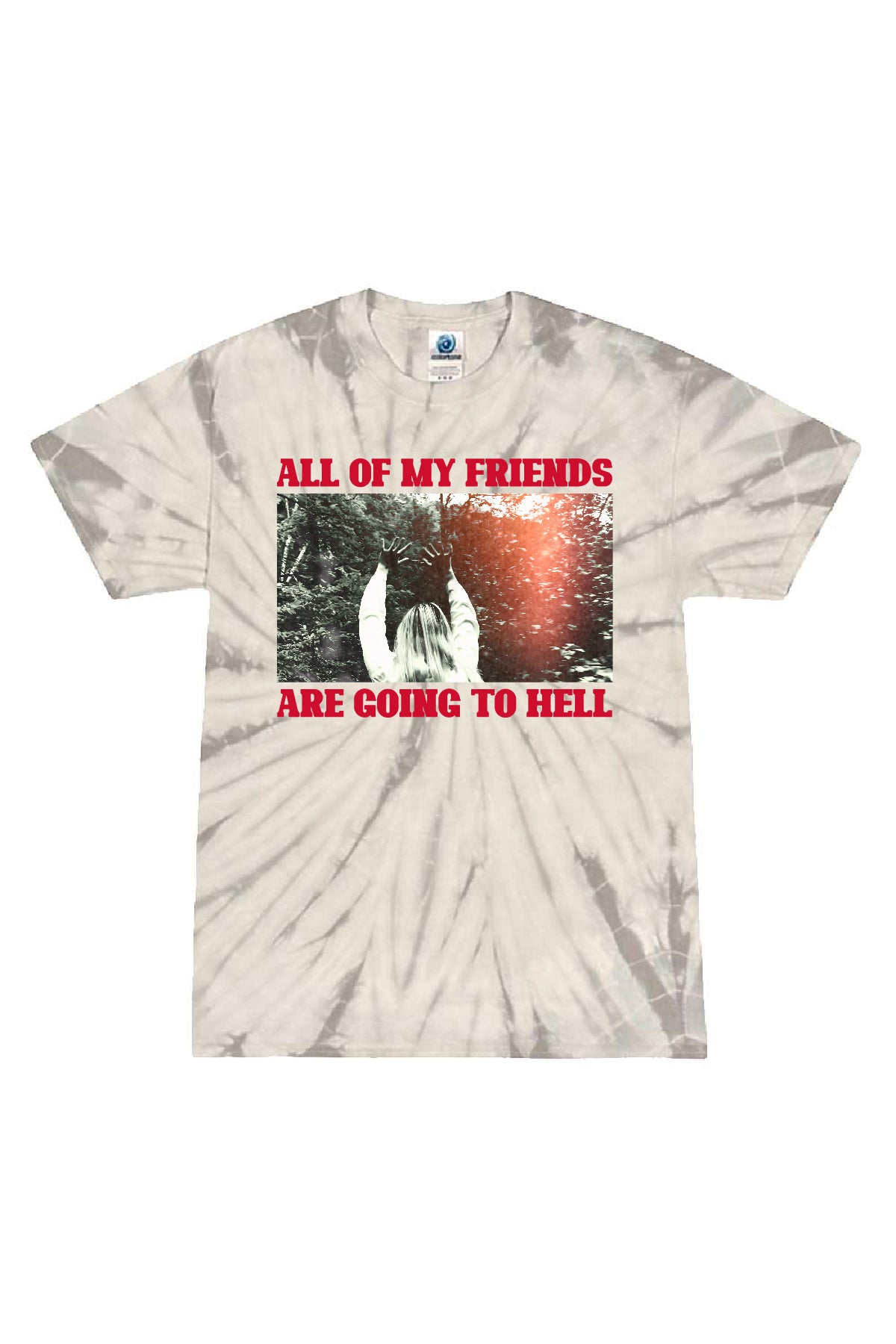 ALL OF MY FRIENDS ARE GOING TO HELL TIE DYE T-SHIRT