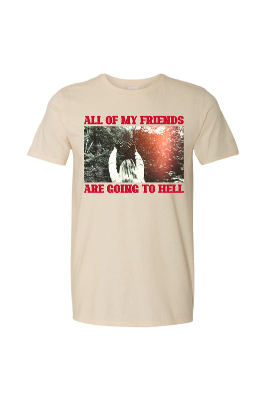 ALL OF MY FRIENDS ARE GOING TO HELL T-SHIRT